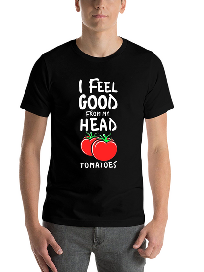 I Feel Good From My Head Tomatoes T-Shirt