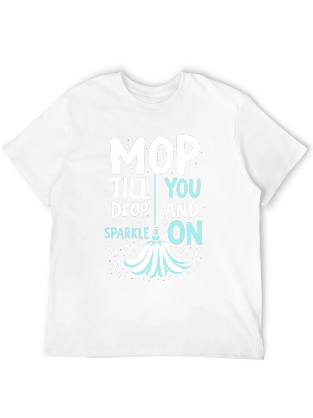 Mop Till You Drop Graphic Tee