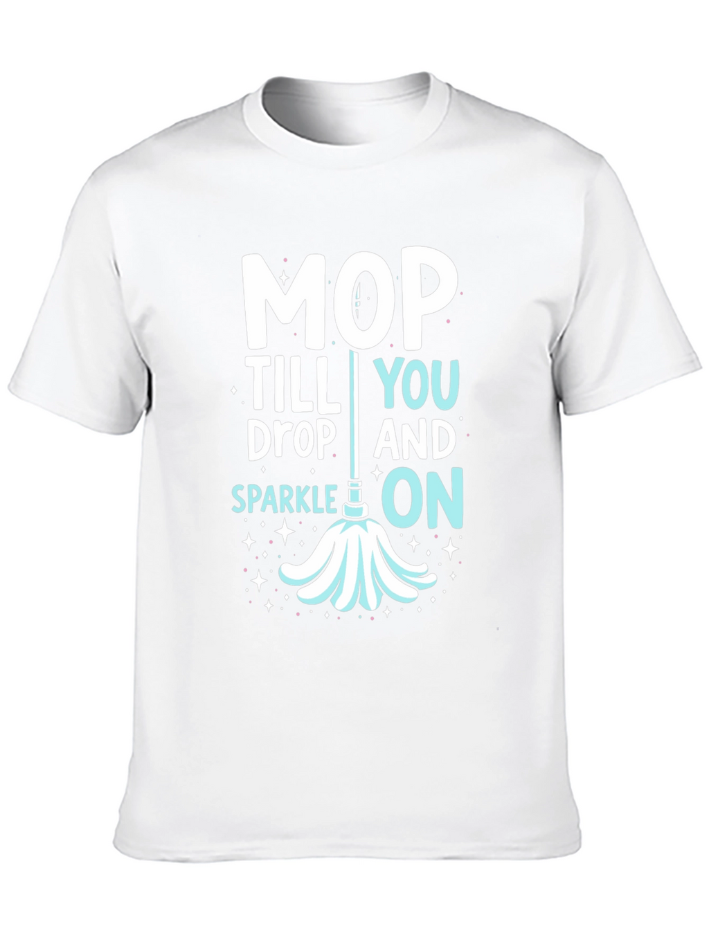 Mop Till You Drop Graphic Tee