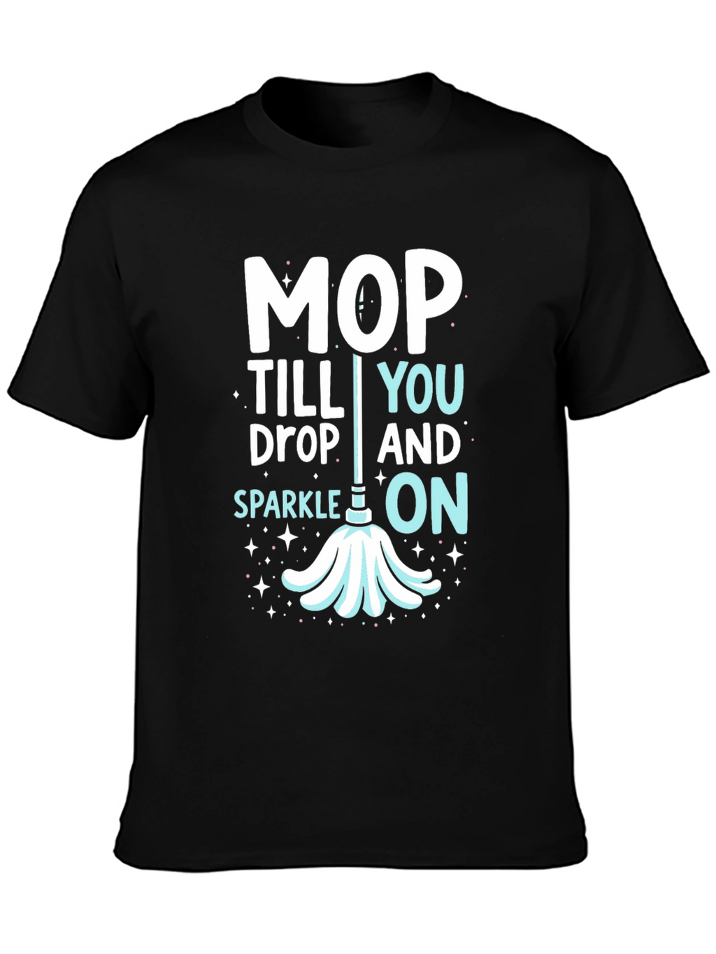 Mop Till You Drop Graphic Tee