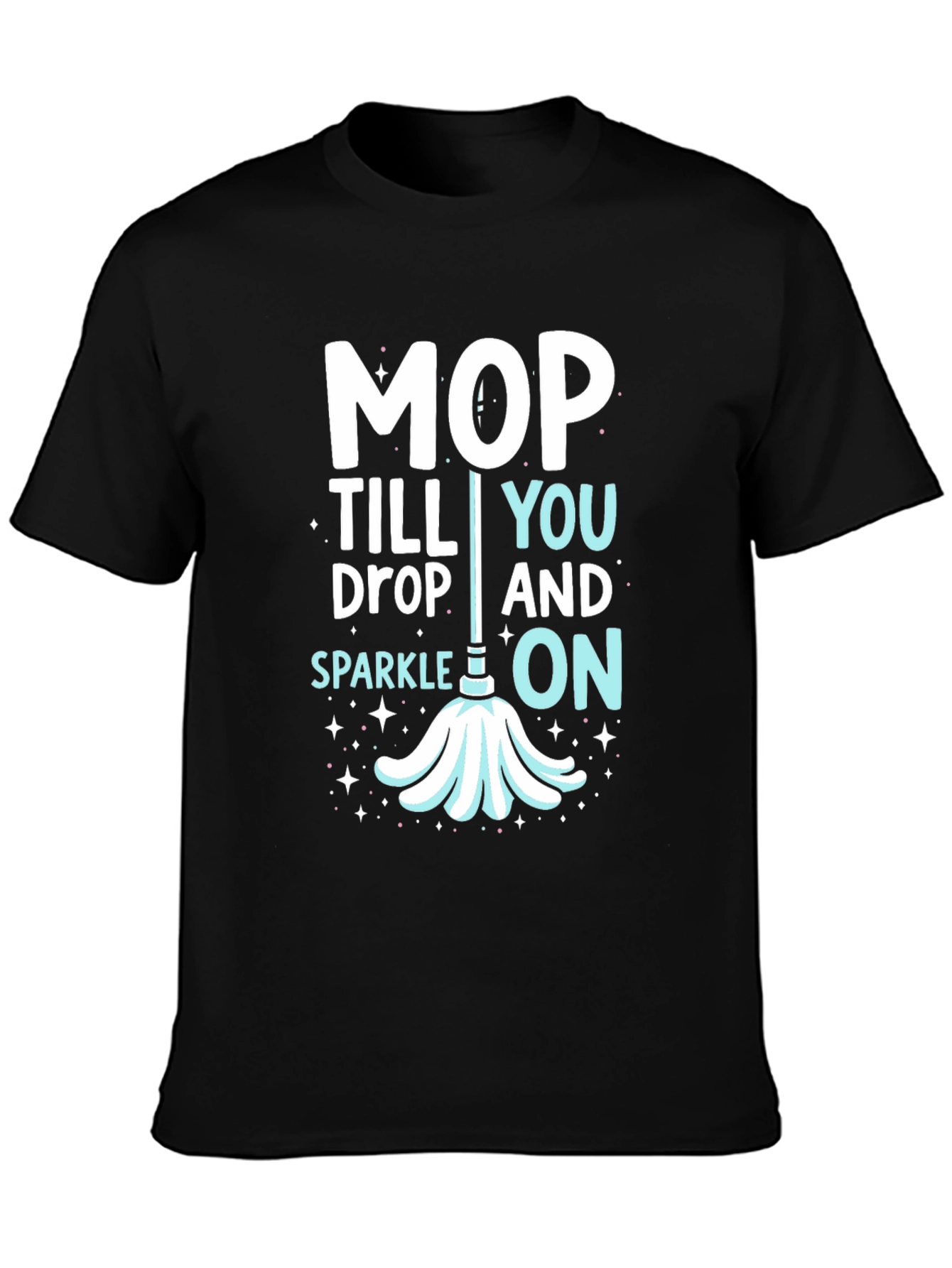 Mop Till You Drop Graphic Tee