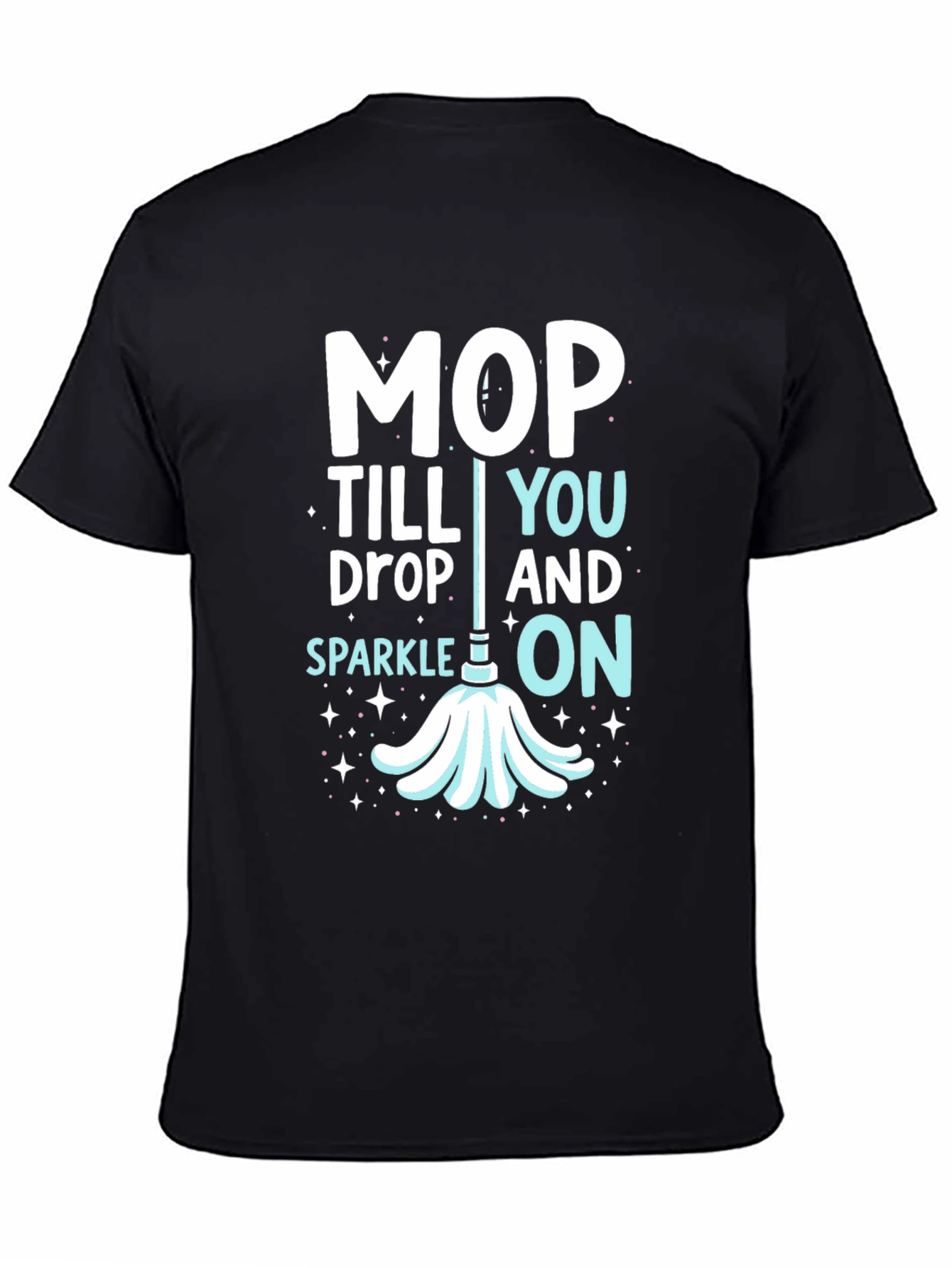 Mop Till You Drop Graphic Tee