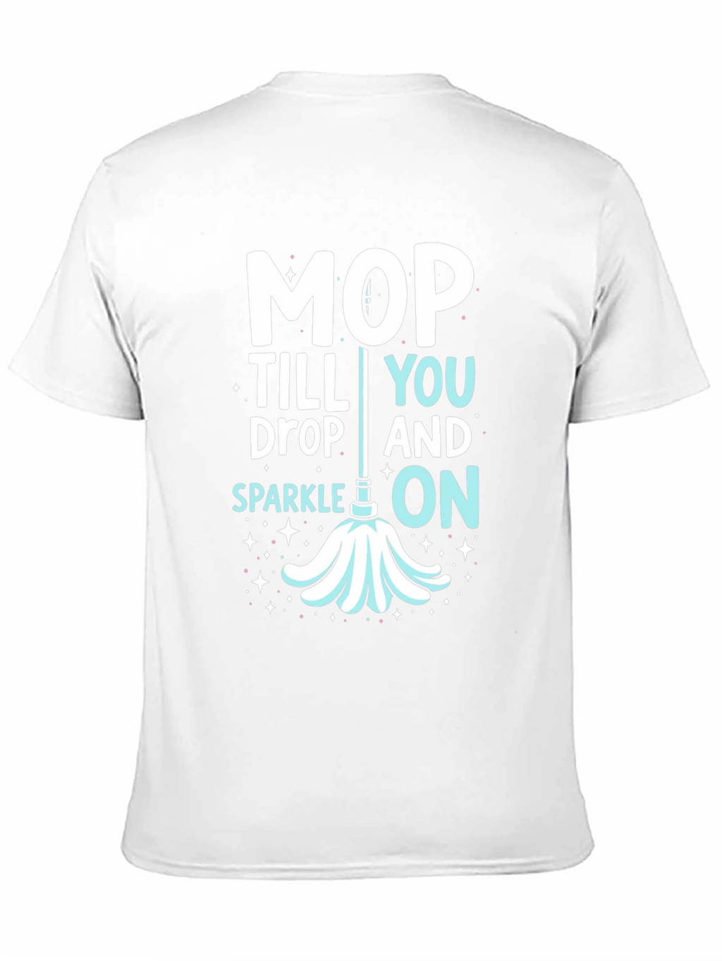 Mop Till You Drop Graphic Tee