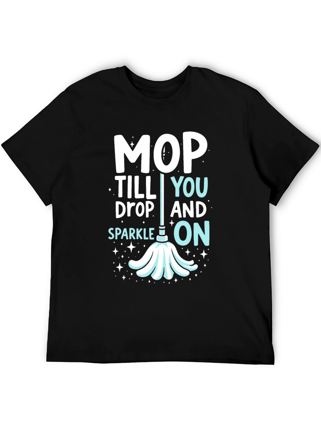 Mop Till You Drop Graphic Tee
