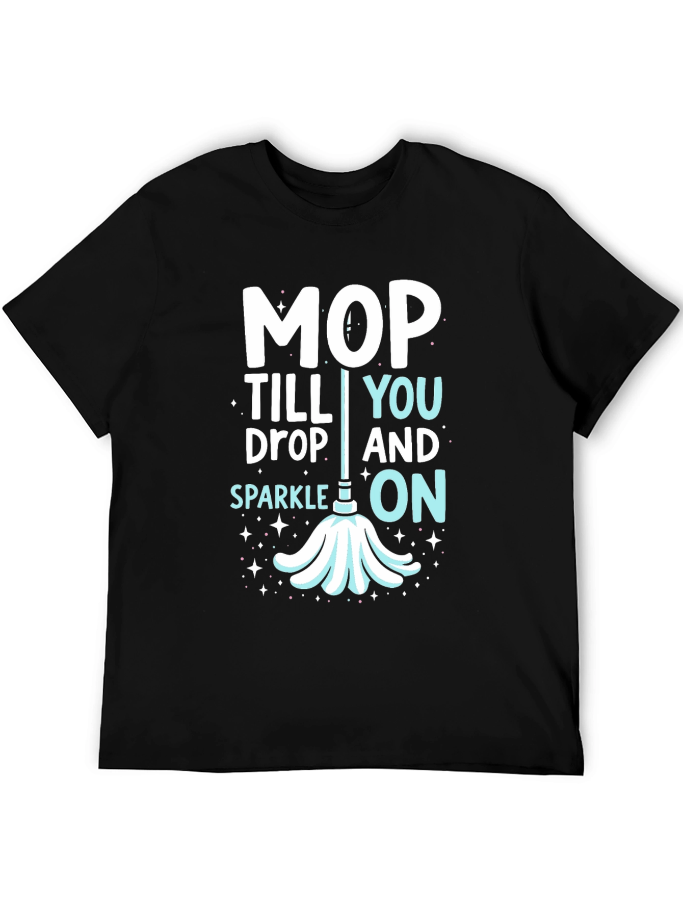 Mop Till You Drop Graphic Tee