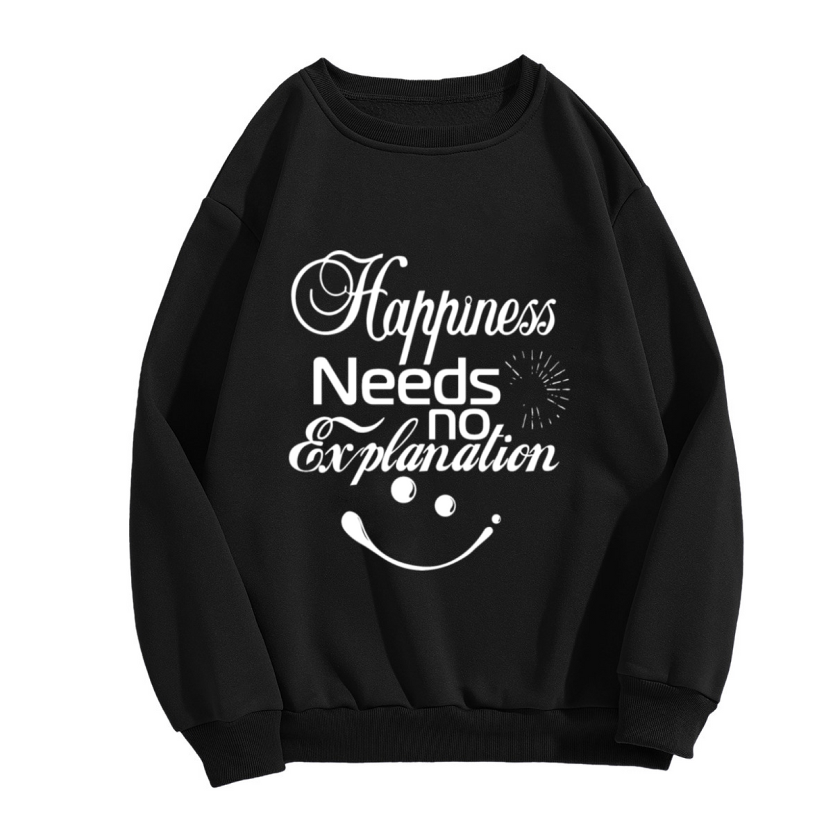 Happiness Needs no Explanation Crewneck Sweatshirt with Smiley Face Design
