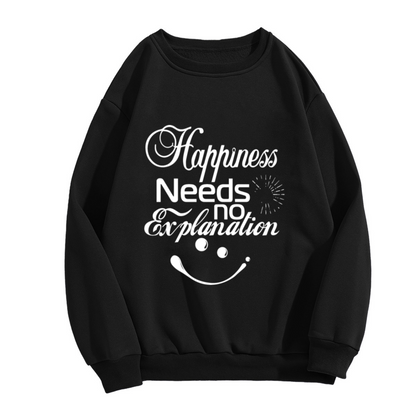 Happiness Needs no Explanation Crewneck Sweatshirt with Smiley Face Design