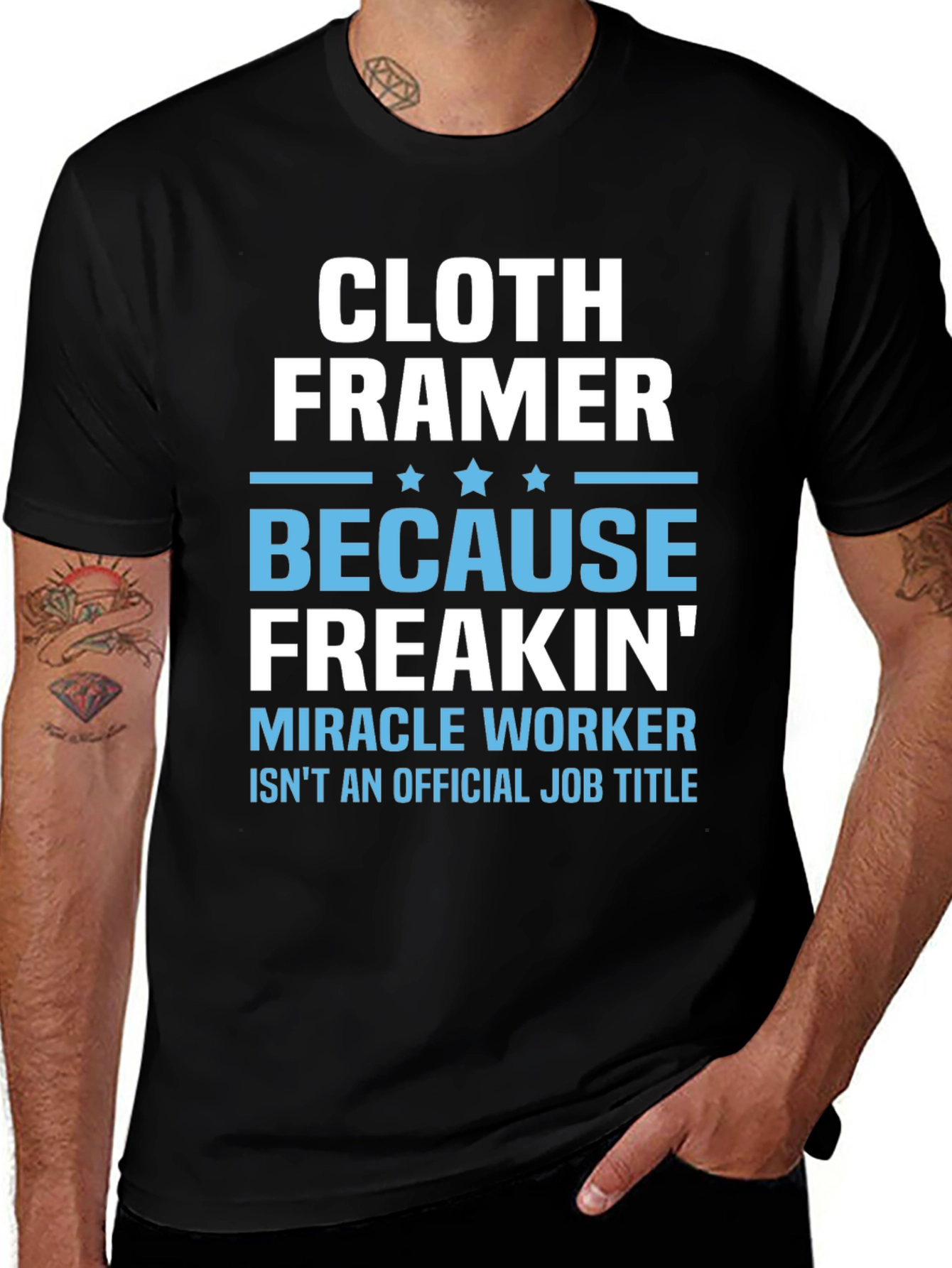 Cloth Framer T-Shirt - Because Freakin Miracle Worker Isnt a Job Title