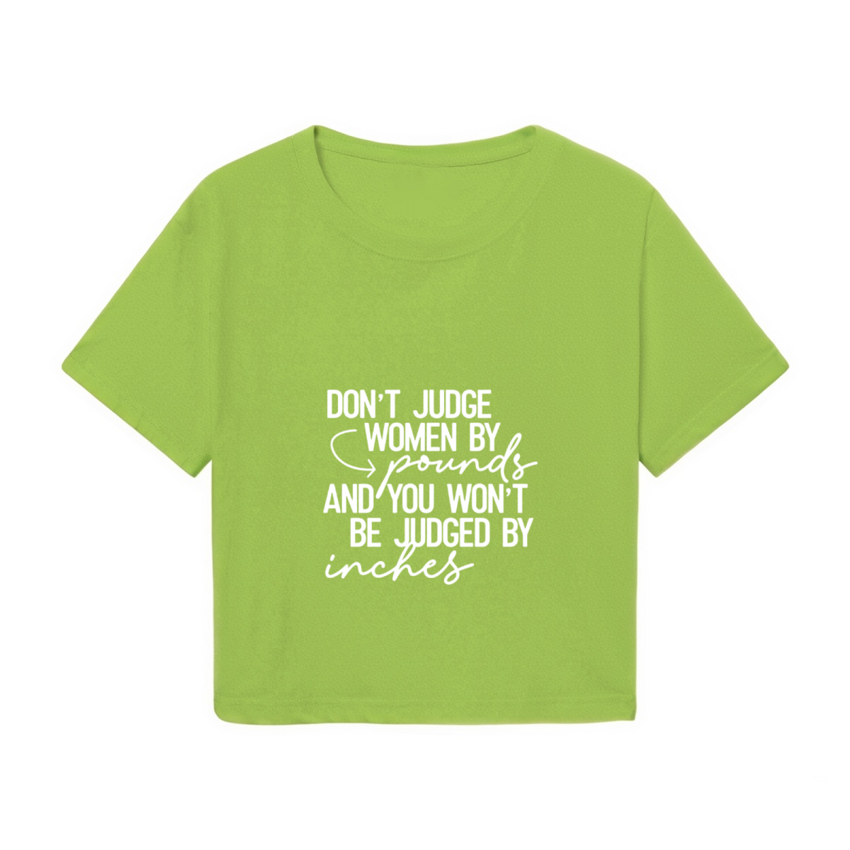 Don¡¯t Judge Women By Pounds Empowerment Lime Crop Top ¨C Body Positivity Slogan Tee