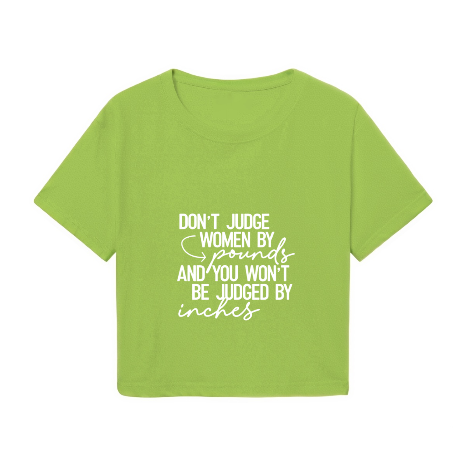 Don¡¯t Judge Women By Pounds Empowerment Lime Crop Top ¨C Body Positivity Slogan Tee