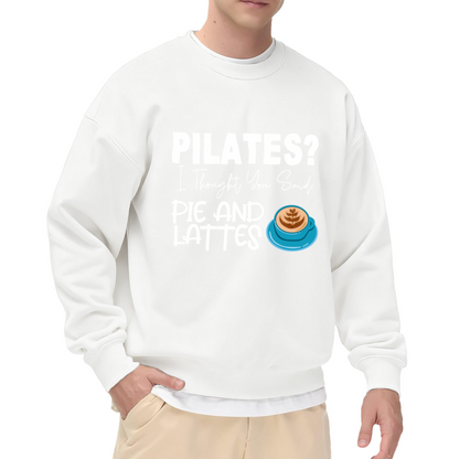 Pilates I Thought You Said Pie And Lattes Crewneck Sweatshirt - Funny Coffee Lover Gift, Workout Humor Pullover