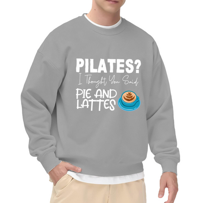 Pilates I Thought You Said Pie And Lattes Crewneck Sweatshirt - Funny Coffee Lover Gift, Workout Humor Pullover