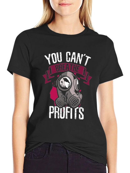 You Cant Breathe Profits T-Shirt - Activist Apparel