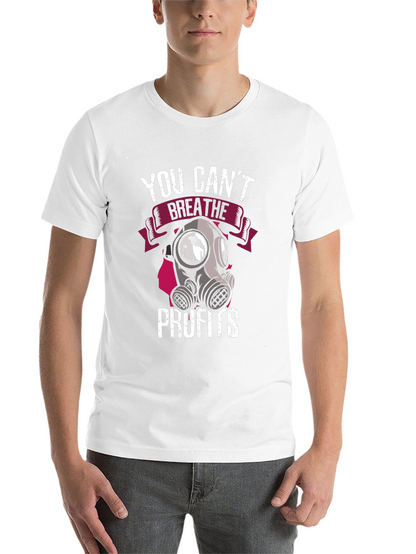 You Cant Breathe Profits T-Shirt - Activist Apparel