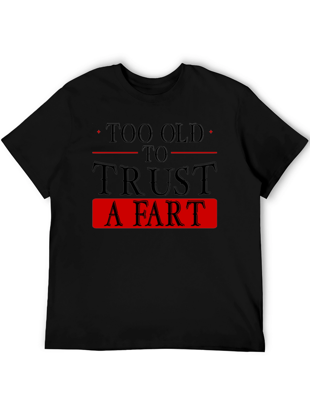 Too Old To Trust A Fart Graphic Tee