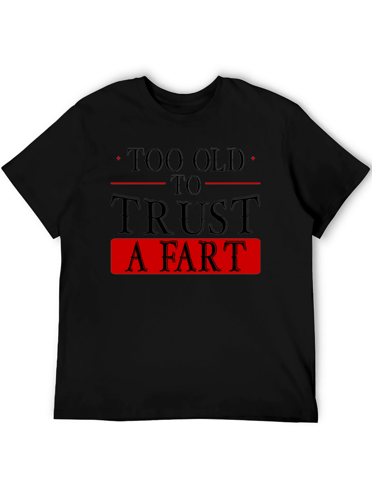 Too Old To Trust A Fart Graphic Tee