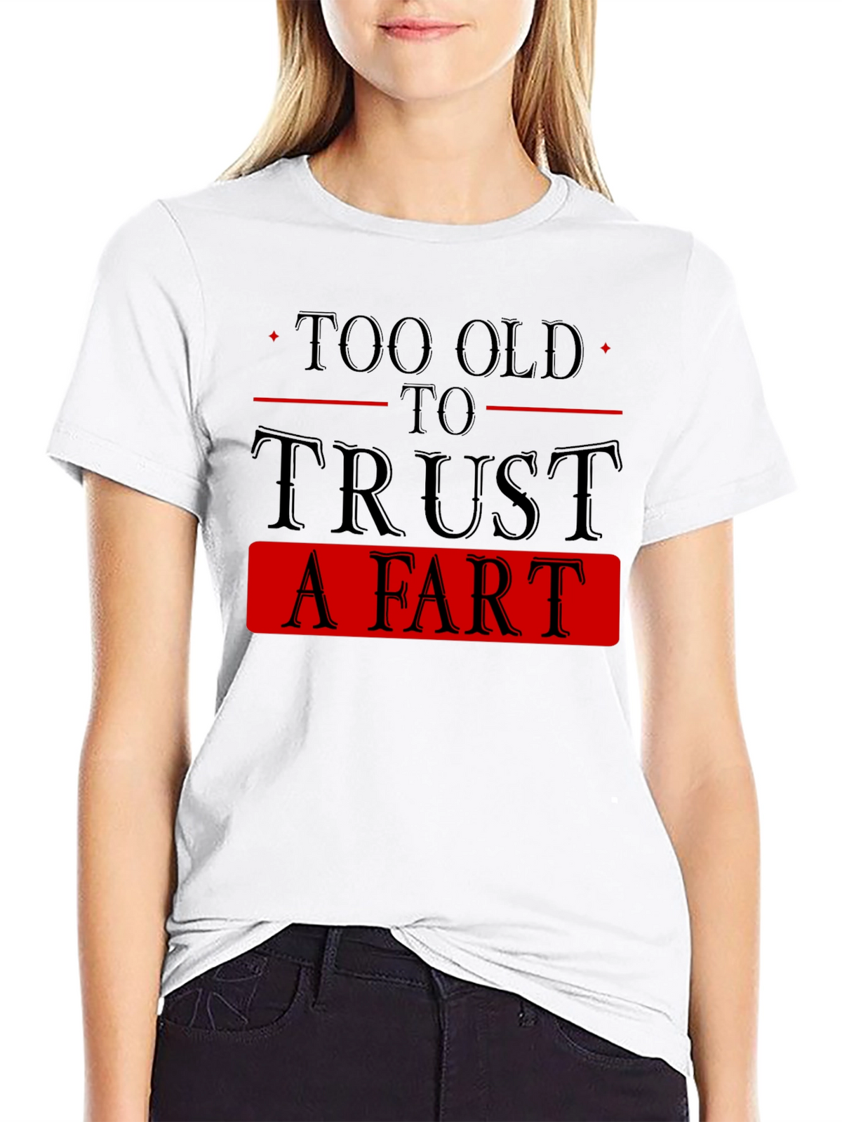 Too Old To Trust A Fart Graphic Tee