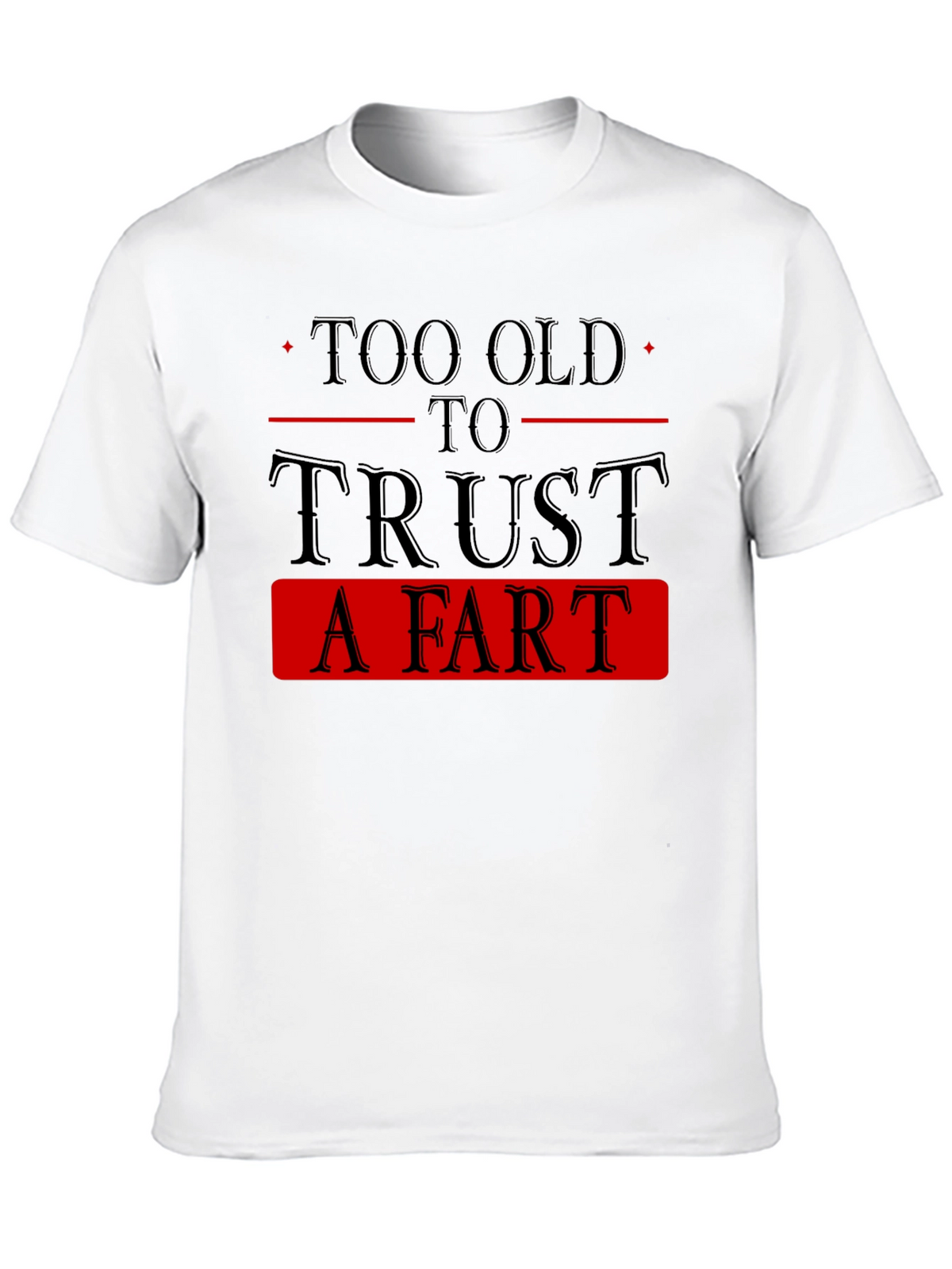 Too Old To Trust A Fart Graphic Tee