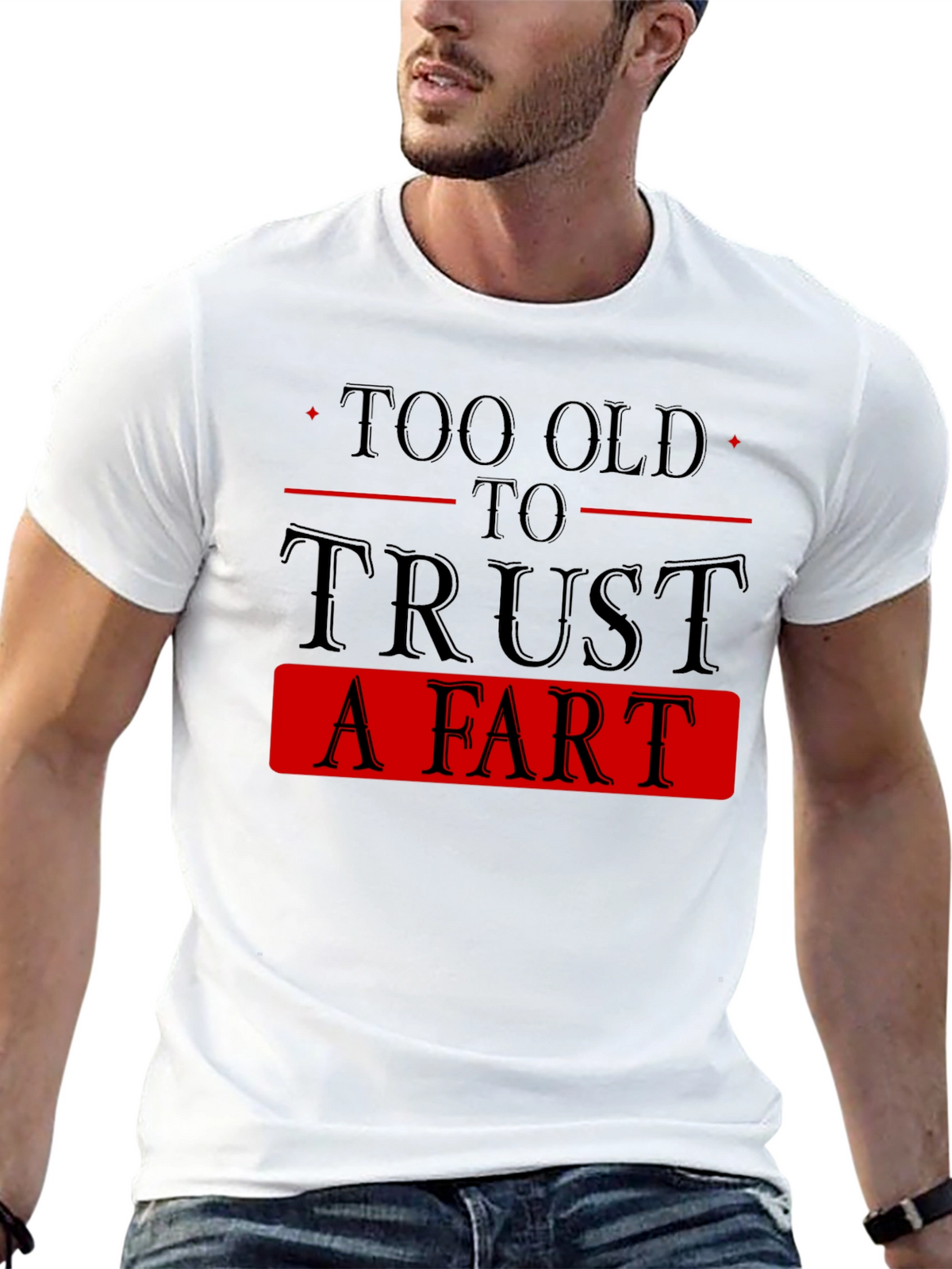 Too Old To Trust A Fart Graphic Tee