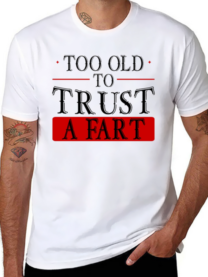 Too Old To Trust A Fart Graphic Tee