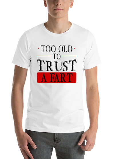 Too Old To Trust A Fart Graphic Tee