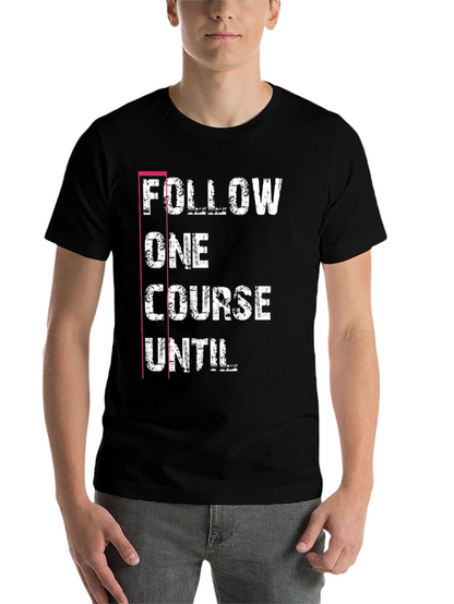 Follow One Course Until T-Shirt Black Graphic Tee