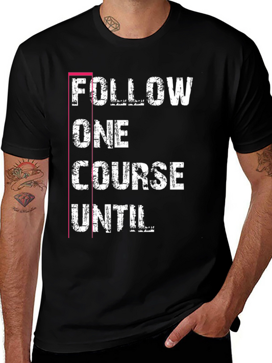 Follow One Course Until T-Shirt Black Graphic Tee