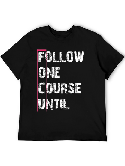 Follow One Course Until T-Shirt Black Graphic Tee