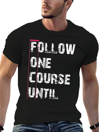 Follow One Course Until T-Shirt Black Graphic Tee