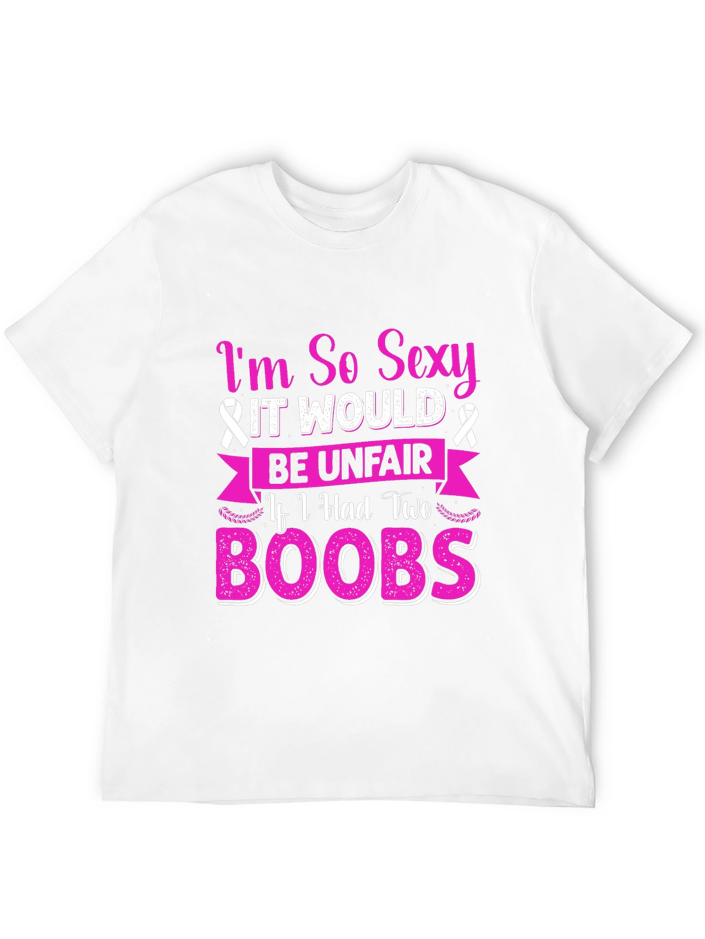 Im So Sexy Breast Cancer Awareness T-Shirt