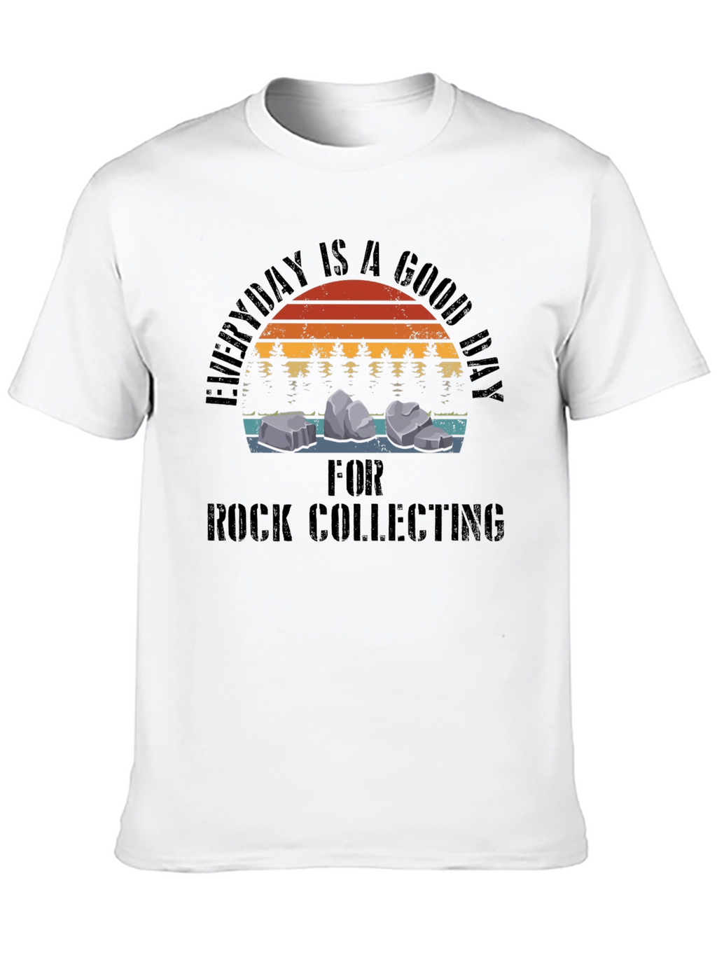 Rock Collecting T-Shirt - Everyday is a Good Day