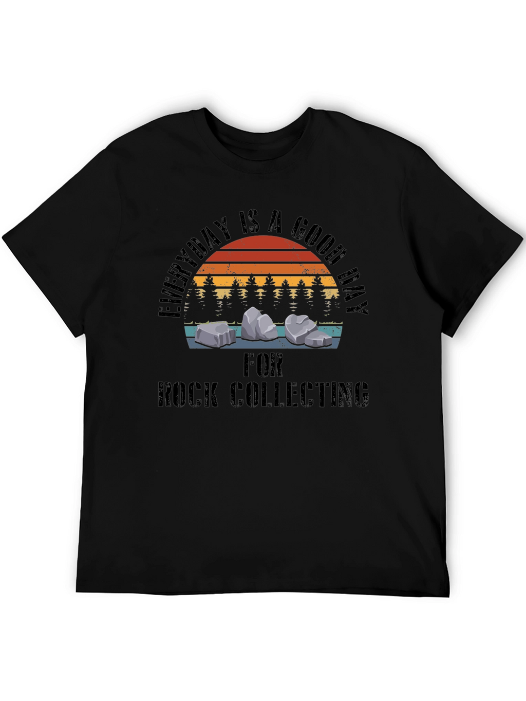 Rock Collecting T-Shirt - Everyday is a Good Day