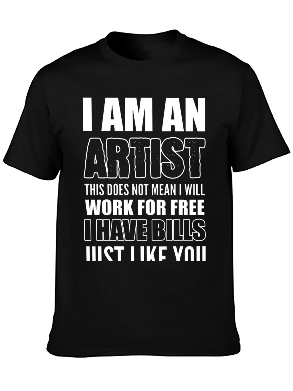 I Am An Artist Funny Graphic T-Shirt