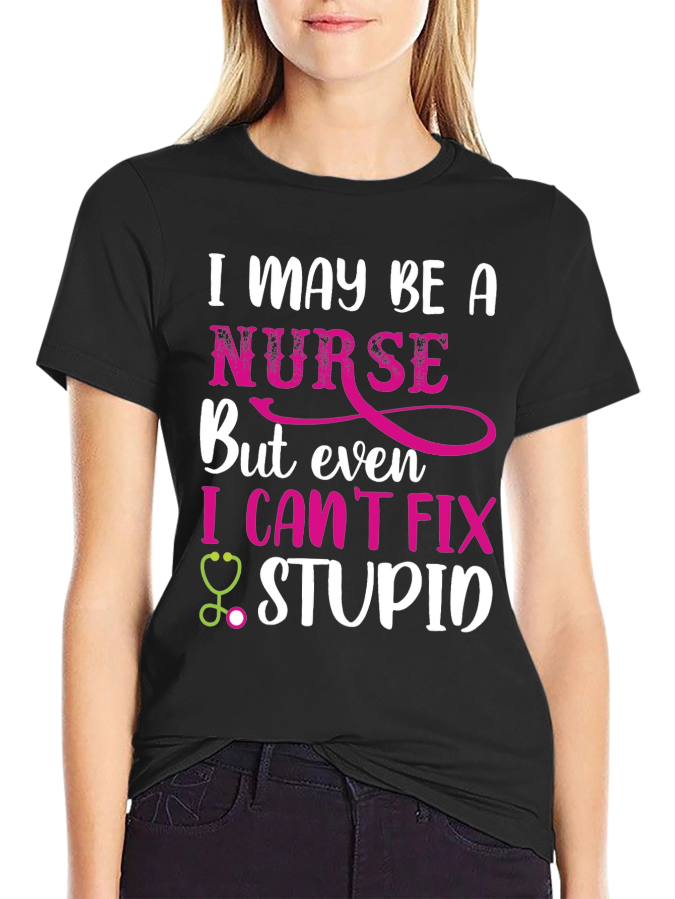 Funny Nurse T-Shirt - I May Be A Nurse But I Cant Fix Stupid