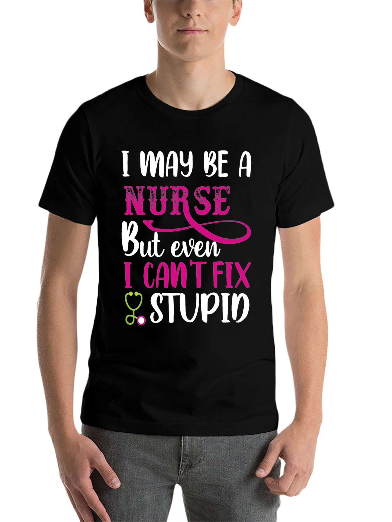 Funny Nurse T-Shirt - I May Be A Nurse But I Cant Fix Stupid