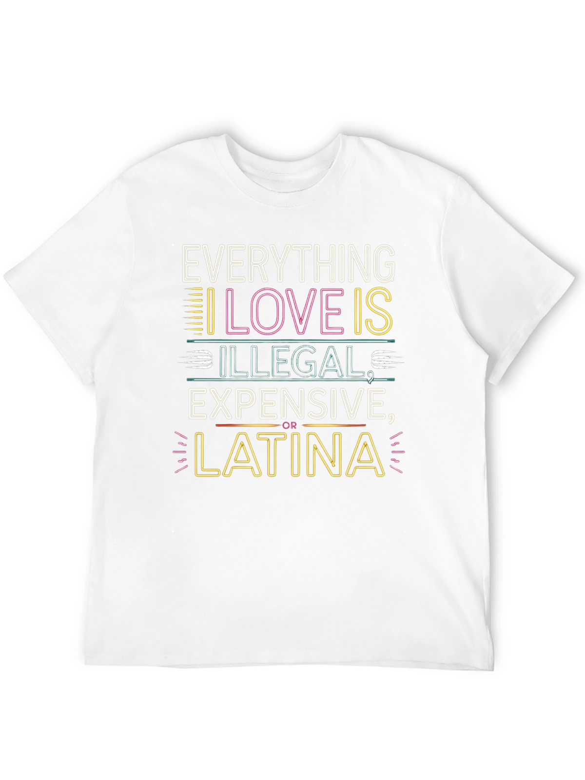 Everything I Love T-Shirt - Illegal Expensive Latina