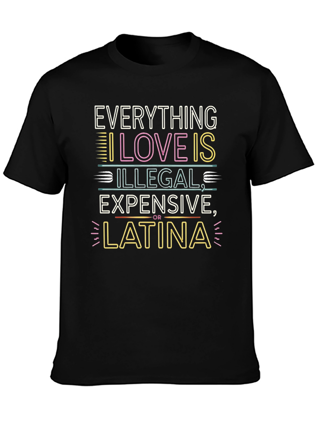 Everything I Love T-Shirt - Illegal Expensive Latina