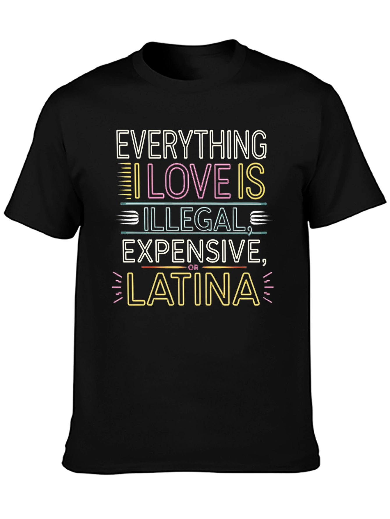 Everything I Love T-Shirt - Illegal Expensive Latina