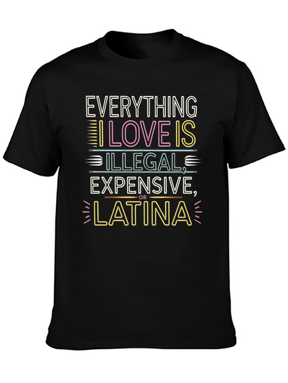 Everything I Love T-Shirt - Illegal Expensive Latina