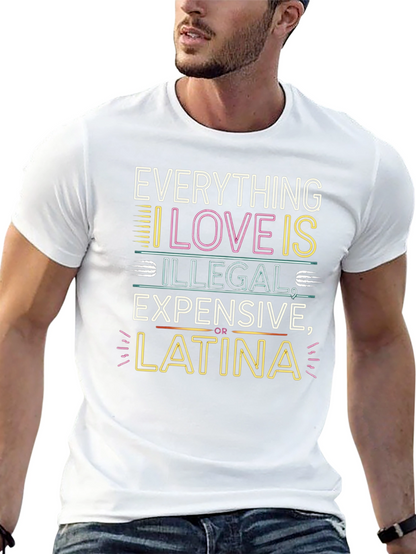 Everything I Love T-Shirt - Illegal Expensive Latina