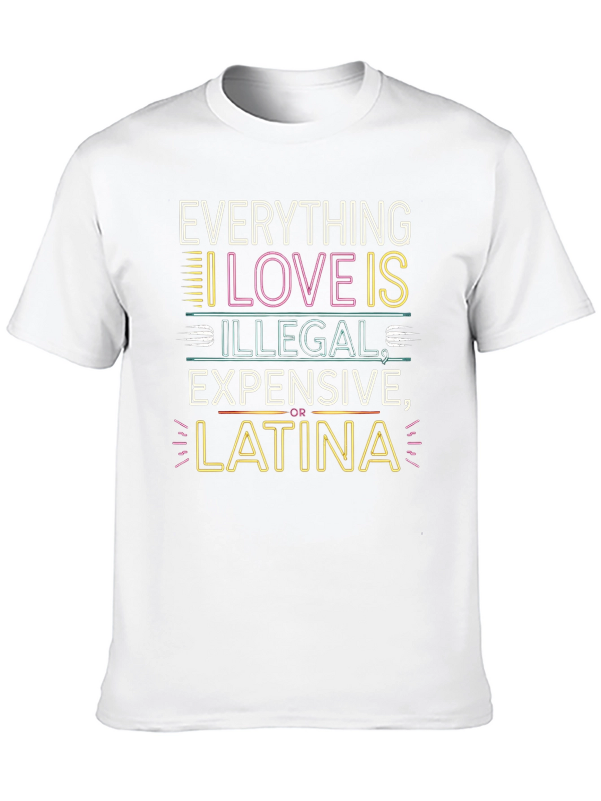 Everything I Love T-Shirt - Illegal Expensive Latina