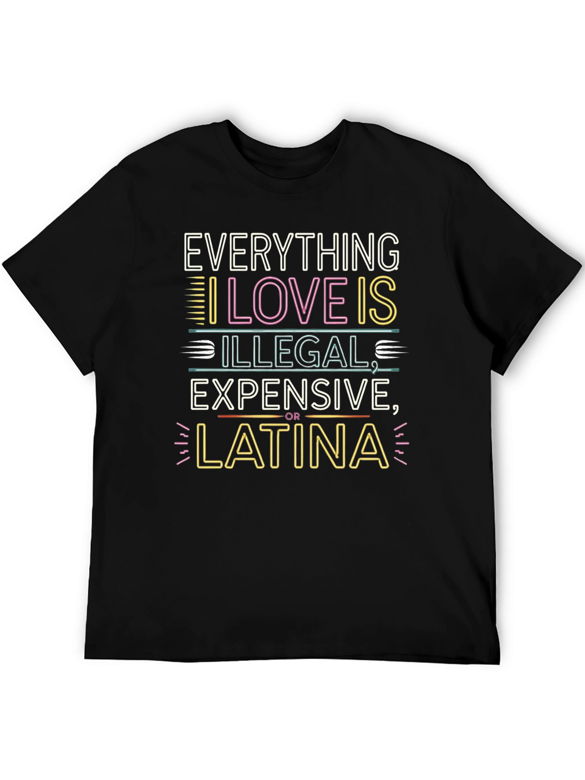 Everything I Love T-Shirt - Illegal Expensive Latina
