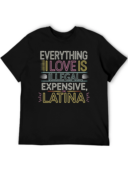 Everything I Love T-Shirt - Illegal Expensive Latina