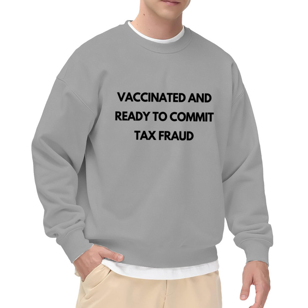 Vaccinated And Ready To Commit Tax Fraud Funny Satire Crewneck Sweatshirt | Ironic Meme Quote Pullover, Gag Gift
