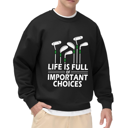 Life is Full of Important Choices Golf Clubs Crewneck Sweatshirt
