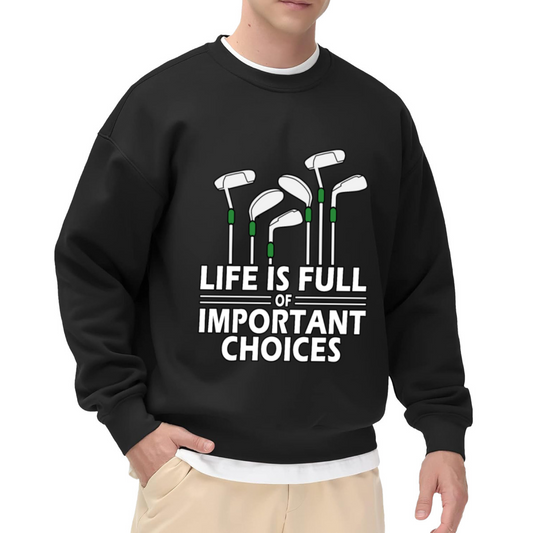 Life is Full of Important Choices Golf Clubs Crewneck Sweatshirt