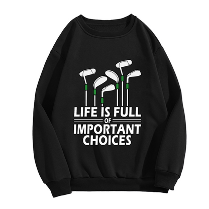 Life is Full of Important Choices Golf Clubs Crewneck Sweatshirt