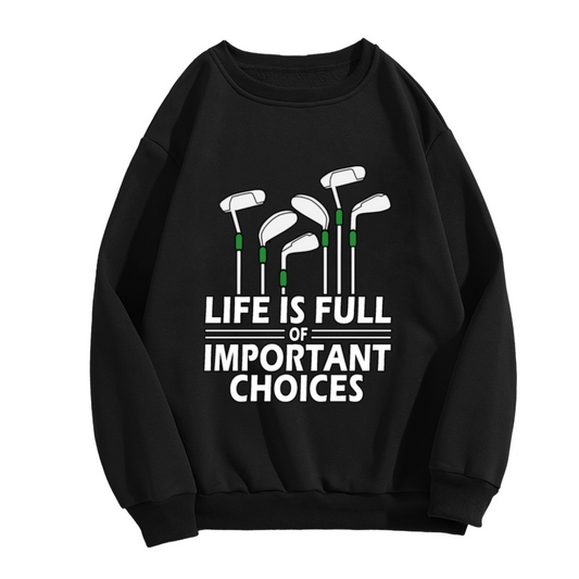 Life is Full of Important Choices Golf Clubs Crewneck Sweatshirt