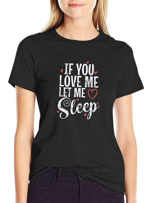 If You Love Me Let Me Sleep Black T-Shirt