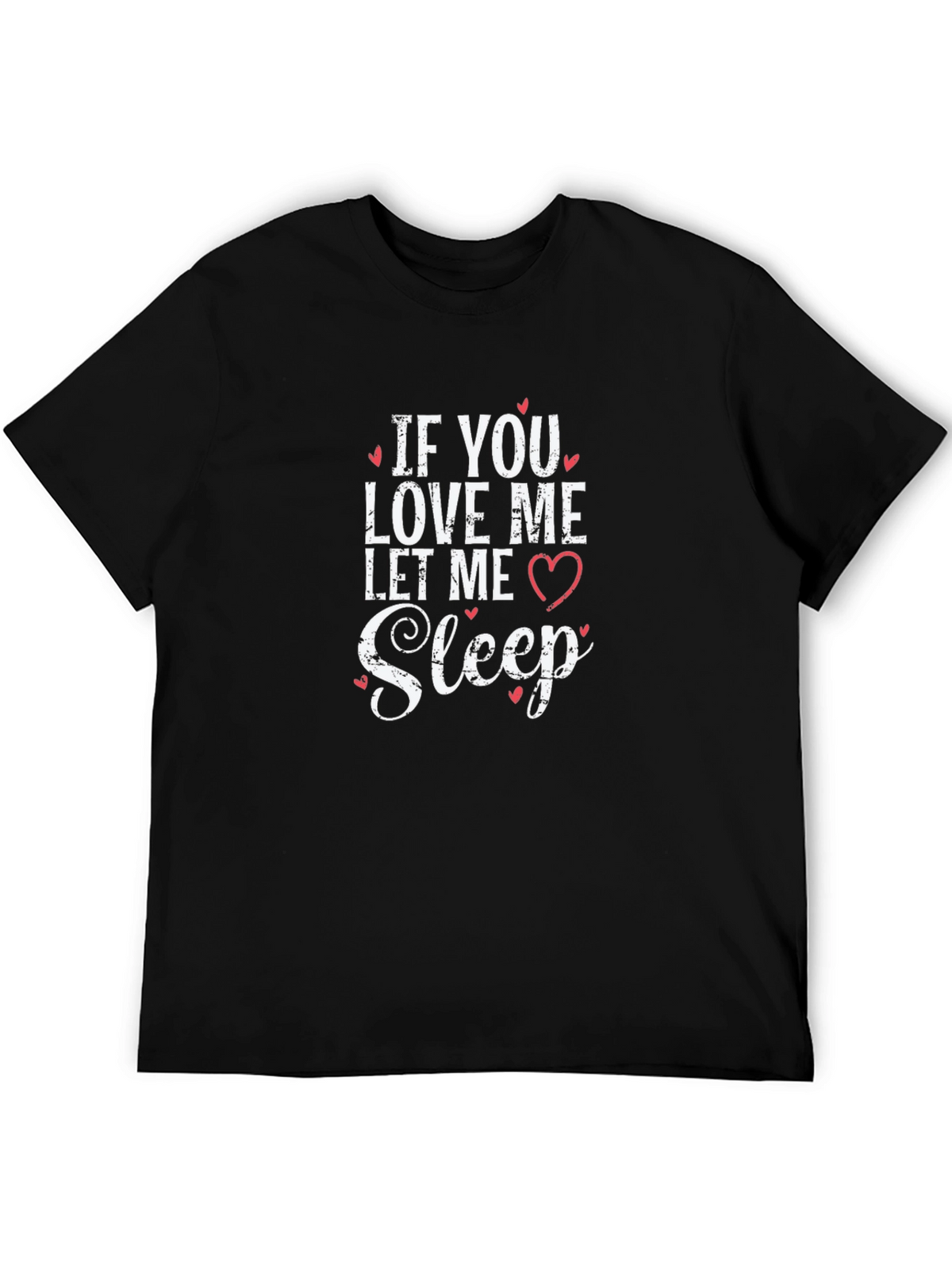 If You Love Me Let Me Sleep Black T-Shirt